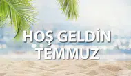 Hoş Geldin Temmuz 2026 Mesajları: Kısa, Anlamlı ve Resimli Paylaşım Sözleri