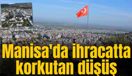 Manisa'da ihracatta korkutan düşüş