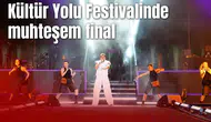 Kültür Yolu Festivalinde muhteşem final