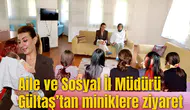 Aile ve Sosyal İl Müdürü Gültaş’tan miniklere ziyaret