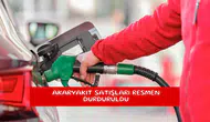 Akaryakıt satışları resmen durduruldu