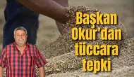 BAŞKAN OKUR’DAN TÜCCARA FİYAT TEPKİSİ