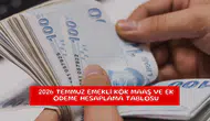 2026 Temmuz emekli kök maaş ve ek ödeme hesaplama tablosu