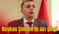 Başkan Şimşek'in acı günü