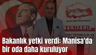 Bakanlık yetki verdi: Manisa'da bir oda daha kuruluyor