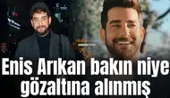 Enis Arıkan bakın niye gözaltına alınmış