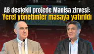 AB destekli projede Manisa zirvesi: Yerel yönetimler masaya yatırıldı