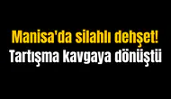 Manisa'da silahlı dehşet! Tartışma kavgaya dönüştü
