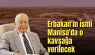 Erbakan'ın ismi Manisa'da o kavşağa verilecek