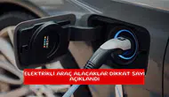 Elektrikli araç alacaklar dikkat sayı açıklandı