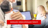 Annelere erken emeklilik fırsatı