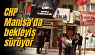 CHP Manisa’da bekleyiş sürüyor