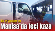 Manisa'da feci kaza: Ölü ve yaralılar var