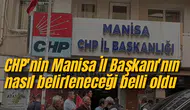 CHP'nin Manisa İl Başkanı'nın nasıl belirleneceği belli oldu