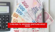 5 milyon TL kredinin şartları belli oldu
