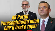 AK Partili Yenişehirlioğlu'ndan CHP’li Özel'e tepki