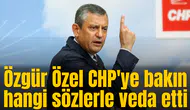 Özgür Özel CHP'ye bakın hangi sözlerle veda etti
