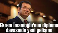 Ekrem İmamoğlu'nun diploma davasında yeni gelişme