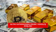 Altın yatırımcısına müjde yükseliş başladı
