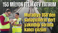 Muradiye OSB'den sanayicilerin dert yakındığı soruna kalıcı çözüm