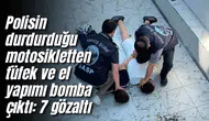 Polisin durdurduğu motosikletten tüfek ve el yapımı bomba çıktı: 7 gözaltı