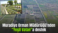 Muradiye Orman Müdürlüğü'nden "Yeşil Vatan"a destek