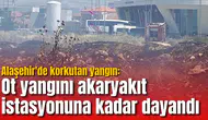 Alaşehir'de korkutan yangın: Ot yangını akaryakıt istasyonuna kadar dayandı