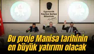 Bu proje Manisa tarihinin en büyük yatırımı olacak