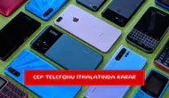 Cep telefonu ithalatında karar