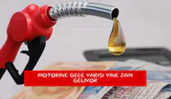 Motorine gece yarısı yine zam geliyor