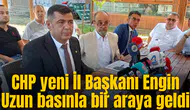 CHP yeni İl Başkanı Engin Uzun basınla bir araya geldi