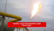 Doğal gaz piyasasında şok fiyatlar...