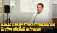 Dallas Sanayi Sitesi Saruhanlı’nın üretim gücünü artıracak