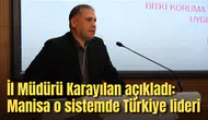 İl Müdürü Karayılan açıkladı: Manisa o sistemde Türkiye lideri