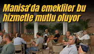 Manisa'da emekliler bu hizmetle mutlu oluyor