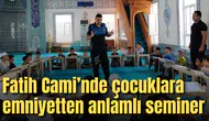 Fatih Cami’nde çocuklara emniyetten anlamlı seminer