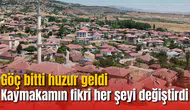 Kaymakamın fikri köyün kaderini değiştirdi: Göç bitti huzur geldi