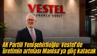 AK Partili Yenişehirlioğlu: Vestel'de üretimin artması Manisa'ya güç katacak