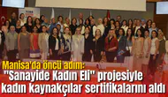Manisa'da öncü adım: "Sanayide Kadın Eli" projesiyle kadın kaynakçılar sertifikalarını aldı