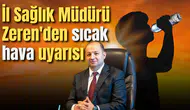 İl Sağlık Müdürü Zeren'den sıcak hava uyarısı