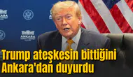Trump İran ile ateşkesin bittiğini Ankara'dan duyurdu