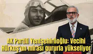 AK Partili Yenişehirlioğlu: Vecihi Hürkuş'un mirası gururla yükseliyor