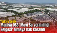 Manisa OSB ‘Mavi Su Verimliliği Belgesi’ almaya hak kazandı