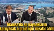 Manisa'da su kaynaklarını koruyacak o proje için imzalar atıldı