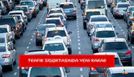 Trafik sigortasında yeni karar