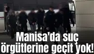Manisa'da suç örgütlerine geçit yok!