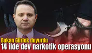 14 ilde dev narkotik operasyonu