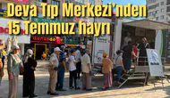 Deva Tıp Merkezi’nden 15 Temmuz hayrı