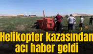 Helikopter kazasından acı haber geldi
