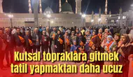 Kutsal topraklara gitmek tatil yapmaktan daha ucuz